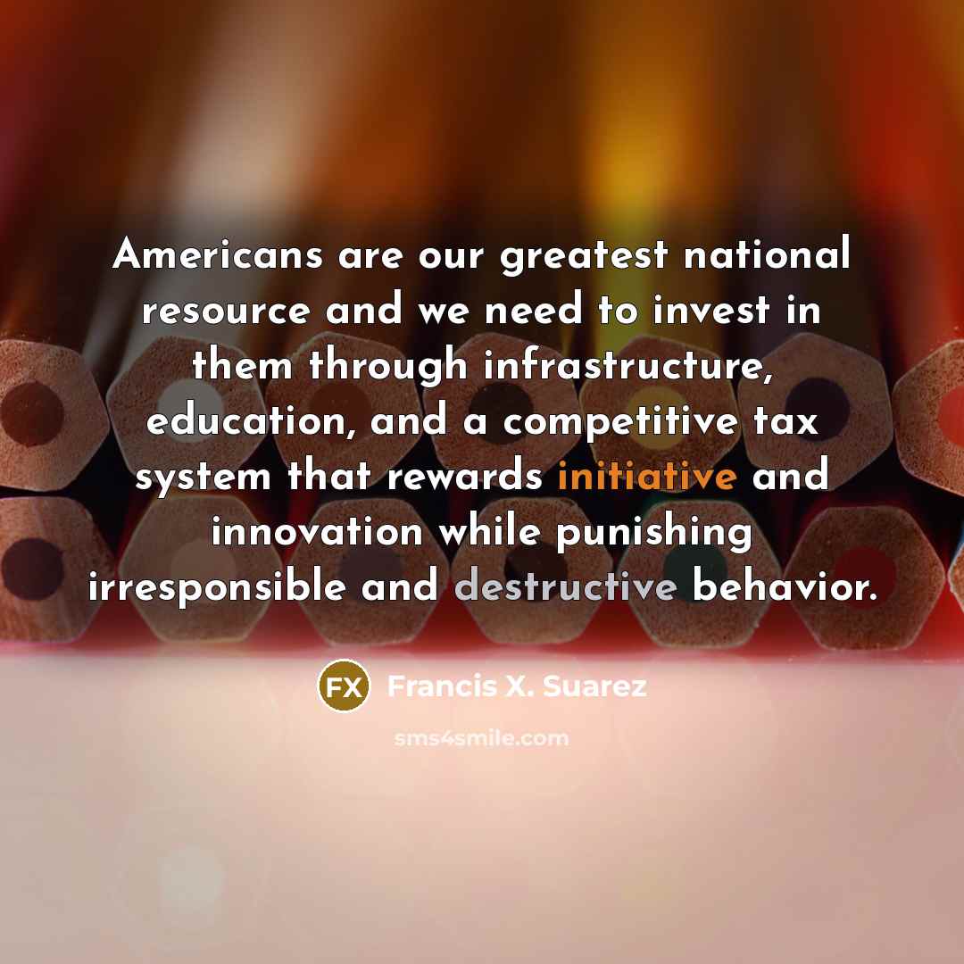 “Americans are our greatest national resource and we need to…” quote by Francis X. Suarez