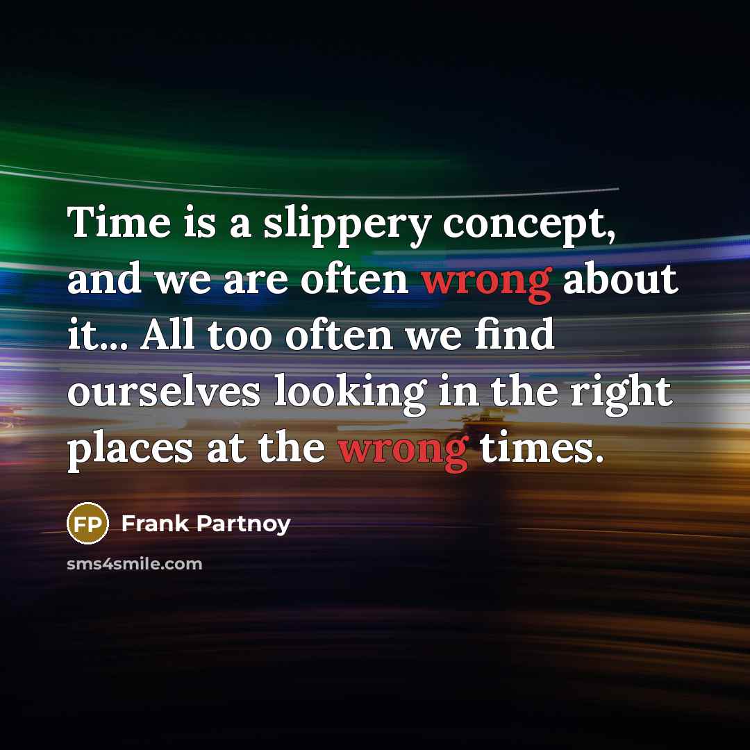 “Time is a slippery concept, and we are often wrong…” quote by Frank Partnoy