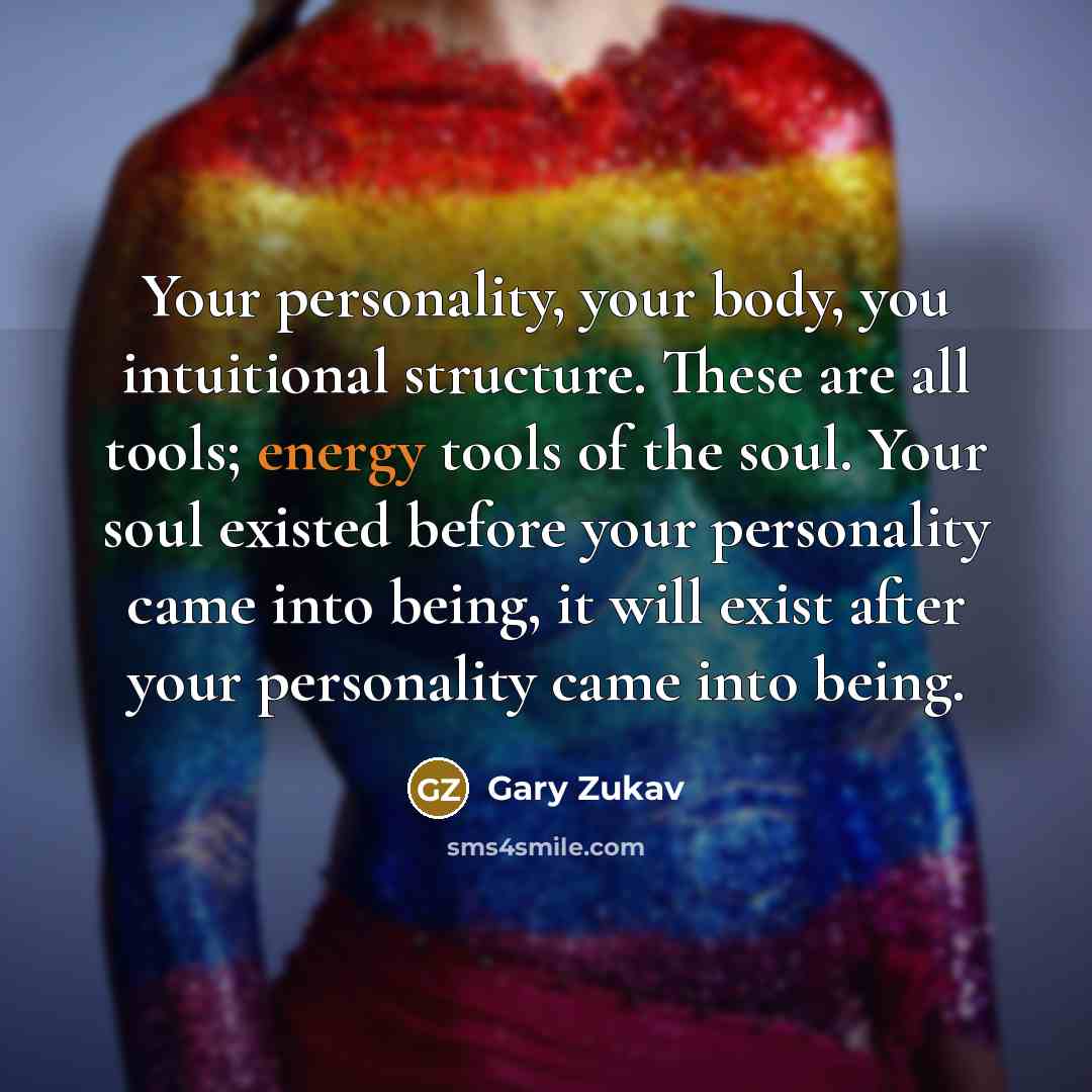 “Your personality, your body, you intuitional structure. These are all…” quote by Gary Zukav