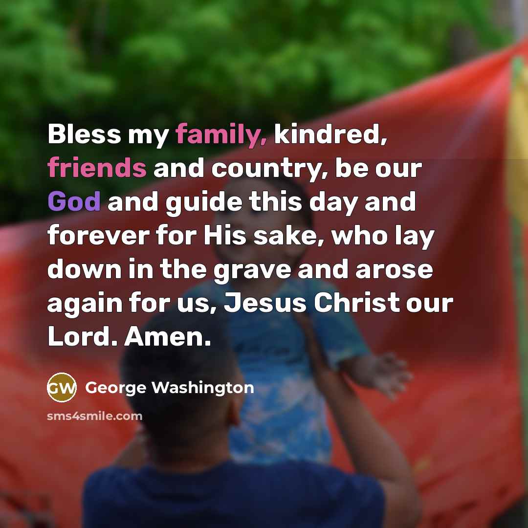 “Bless my family, kindred, friends and country, be our God…” quote by George Washington