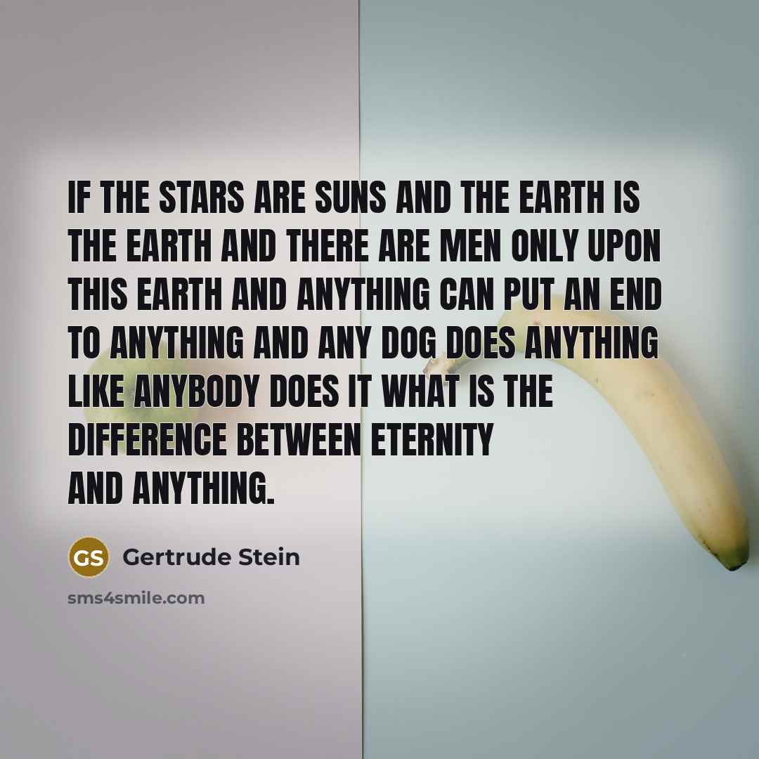“If the stars are suns and the earth is the…” quote by Gertrude Stein
