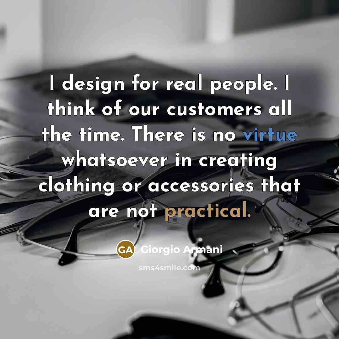 “I design for real people. I think of our customers…” quote by Giorgio Armani