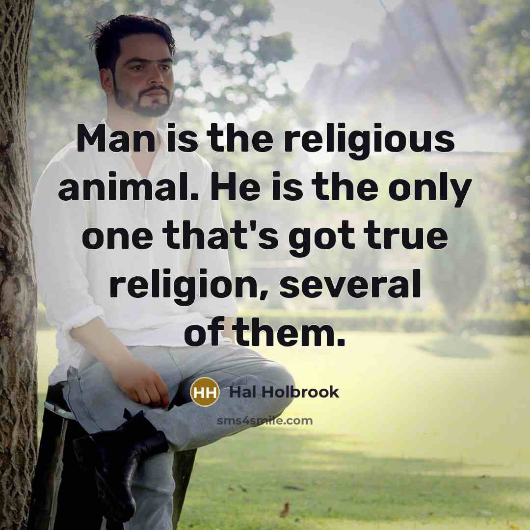 “Man is the religious animal. He is the only one…” quote by Hal Holbrook