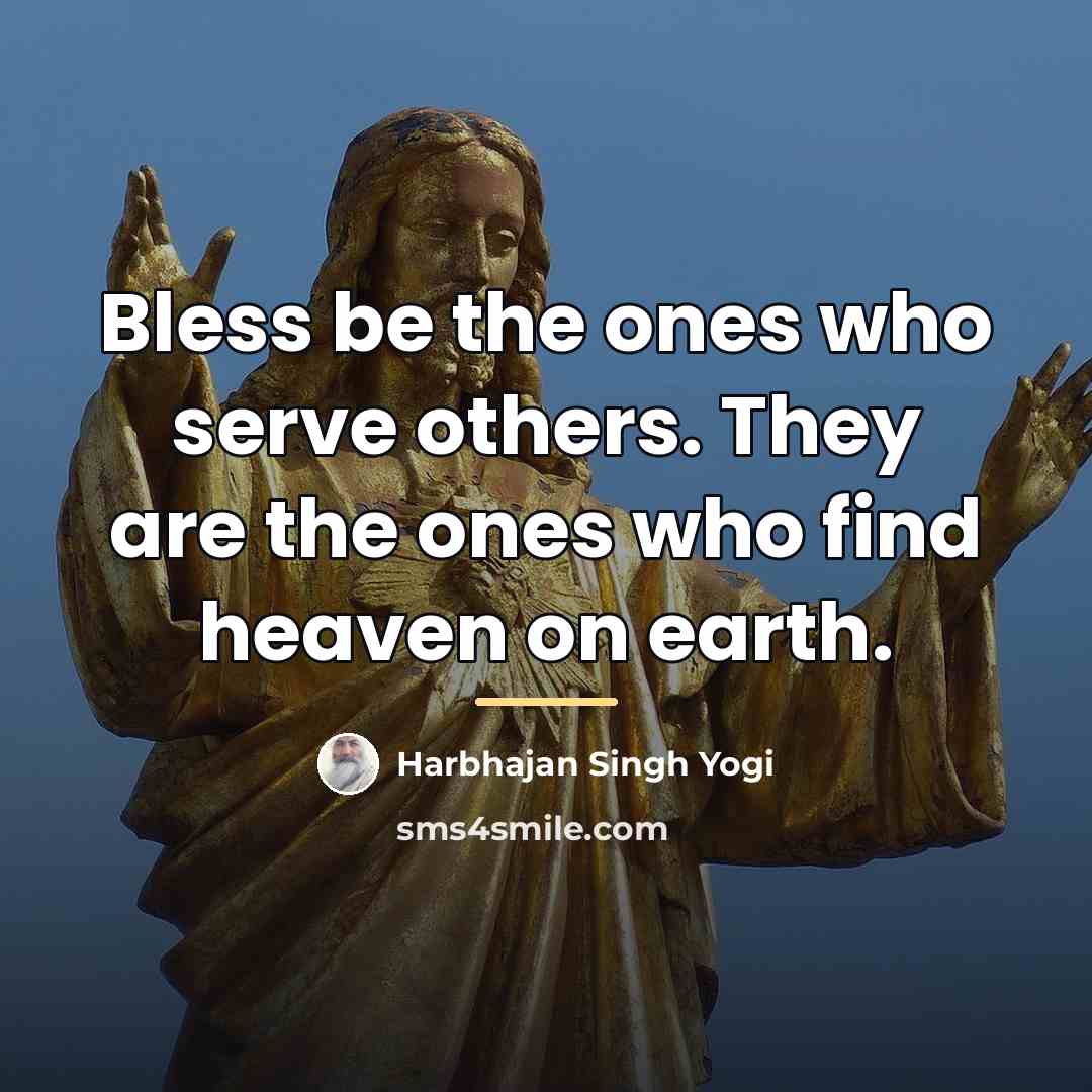 “Bless be the ones who serve others. They are the…” quote by Harbhajan Singh Yogi