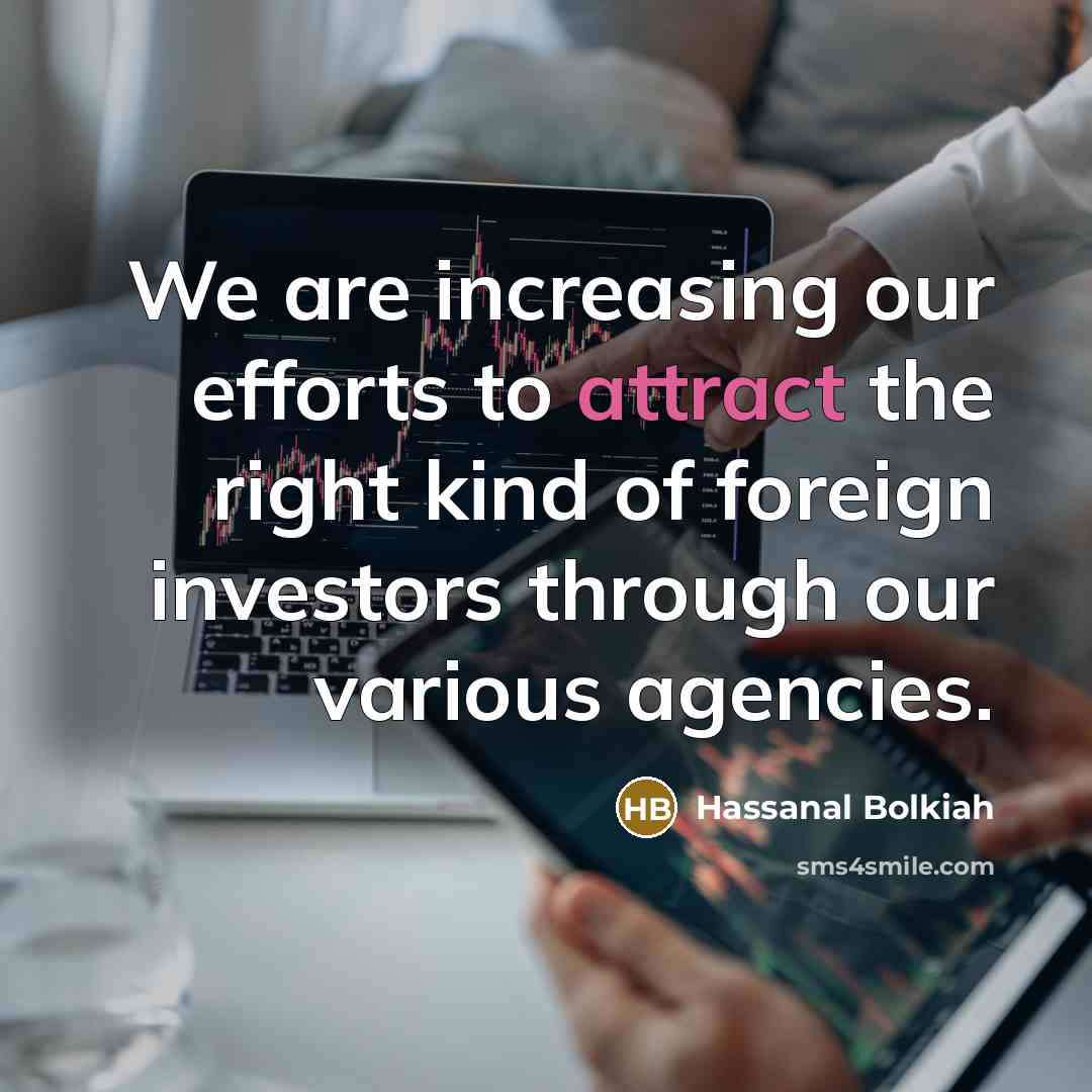 “We are increasing our efforts to attract the right kind…” quote by Hassanal Bolkiah