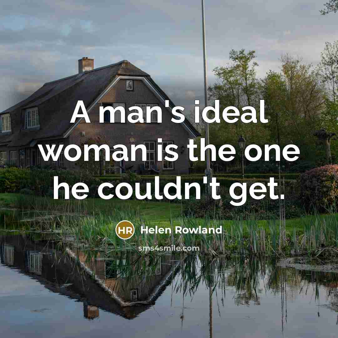 “A man's ideal woman is the one he couldn't get.…” quote by Helen Rowland