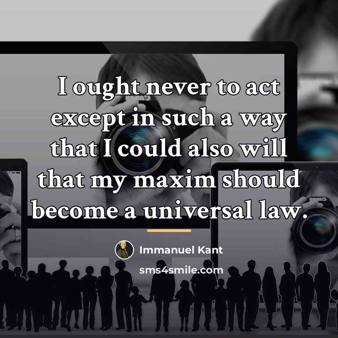 “I ought never to act except in such a way…” quote by Immanuel Kant