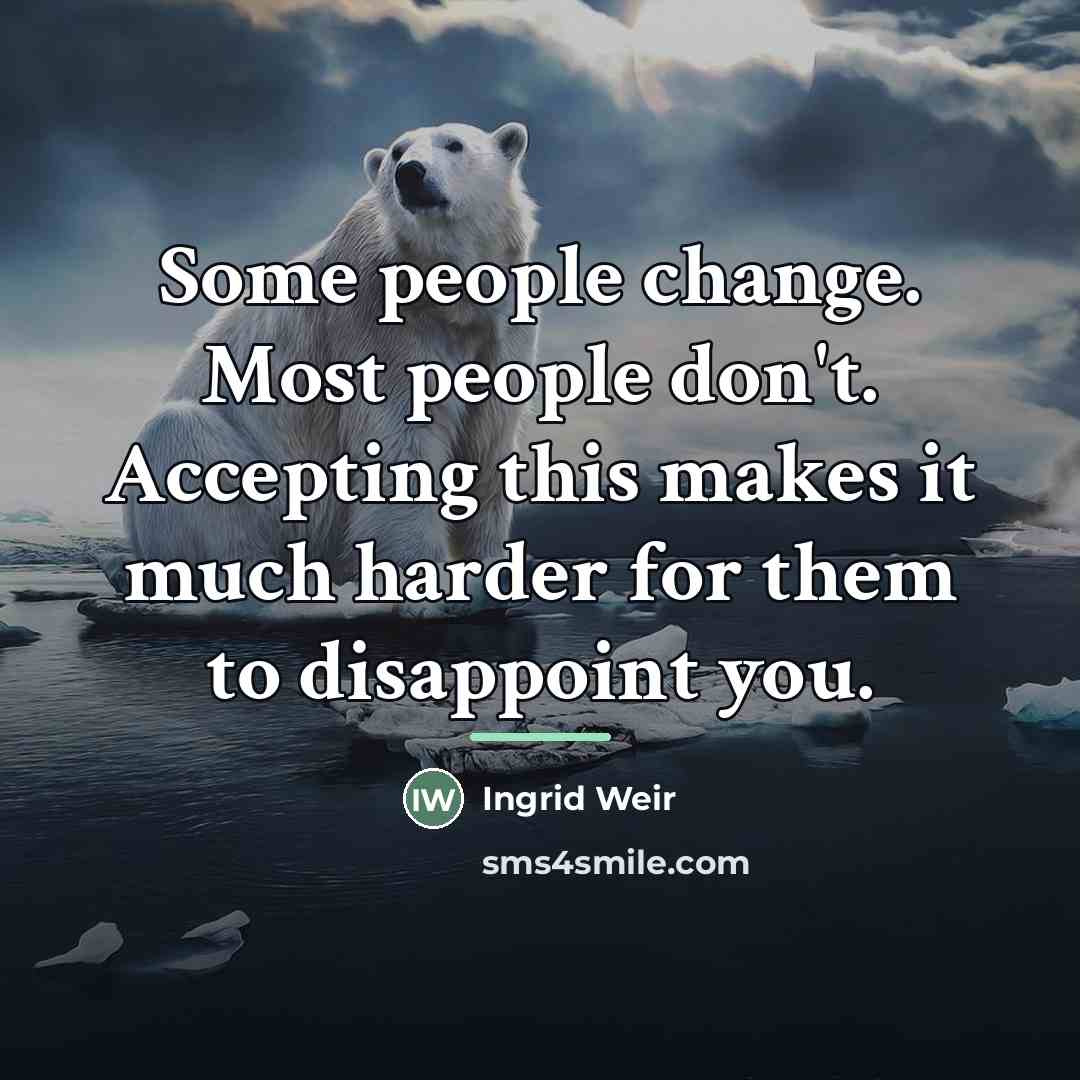 “Some people change. Most people don't. Accepting this makes it…” quote by Ingrid Weir