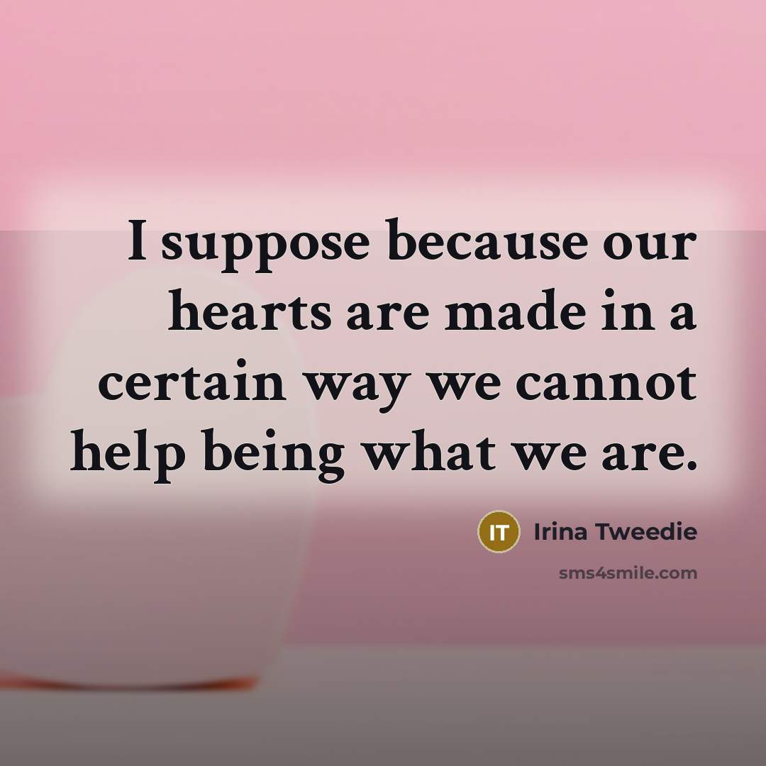 “I suppose because our hearts are made in a certain…” quote by Irina Tweedie