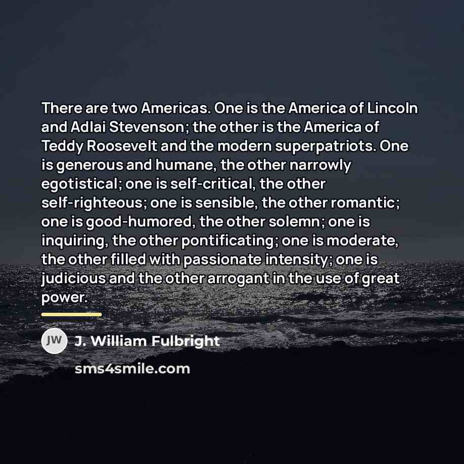 “There are two Americas. One is the America of Lincoln…” quote by J. William Fulbright