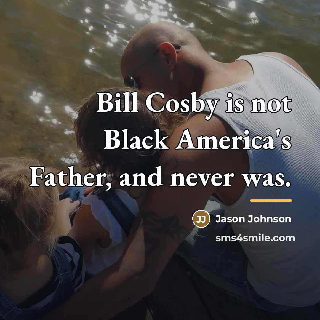 “Bill Cosby is not Black America's Father, and never was.…” quote by Jason Johnson