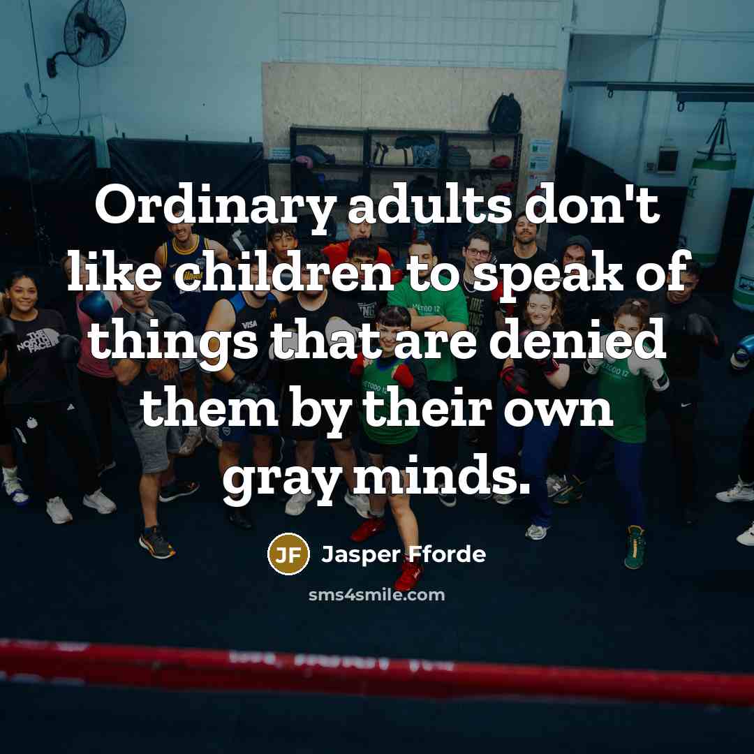 “Ordinary adults don't like children to speak of things that…” quote by Jasper Fforde