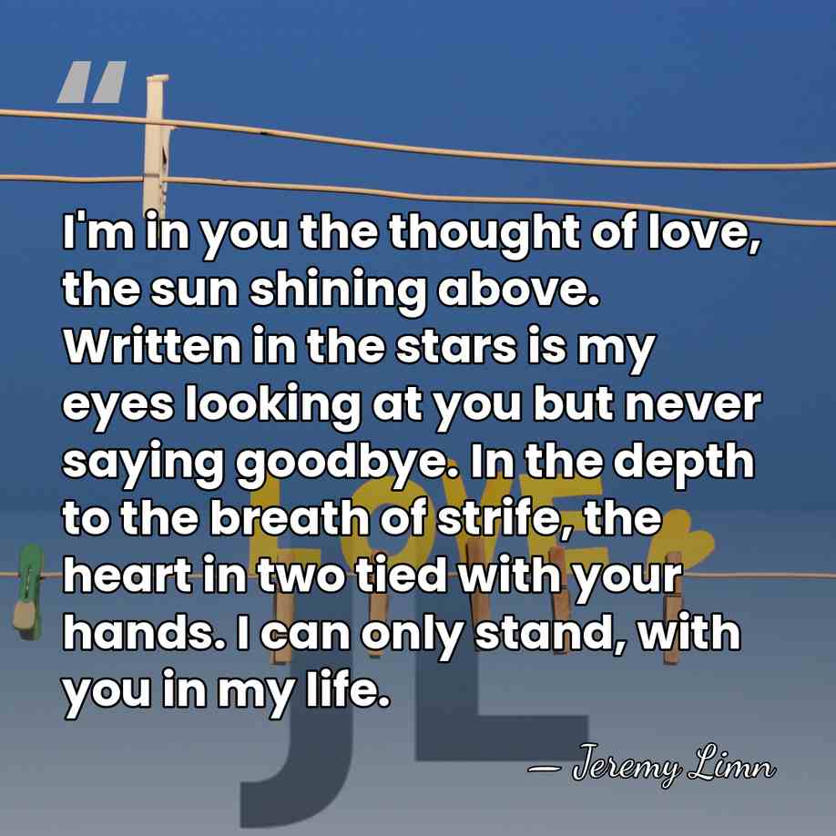 I'm in you the thought of love, the sun shining above. Written&hellip; - Jeremy Limn