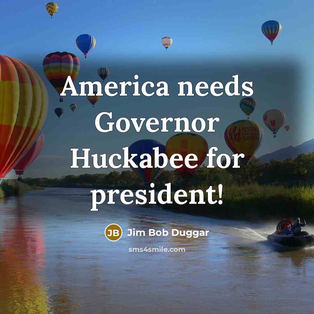 “America needs Governor Huckabee for president!…” quote by Jim Bob Duggar