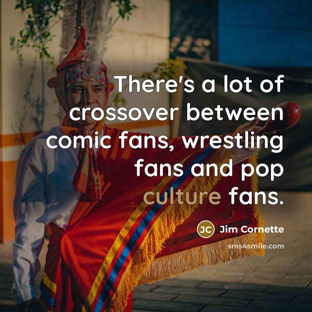 “There's a lot of crossover between comic fans, wrestling fans…” quote by Jim Cornette