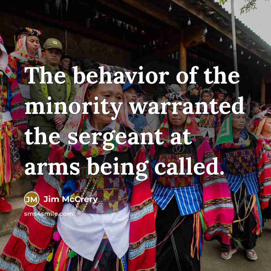 “The behavior of the minority warranted the sergeant at arms…” quote by Jim McCrery