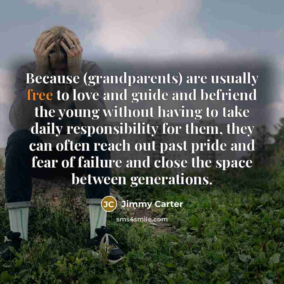 “Because (grandparents) are usually free to love and guide and…” quote by Jimmy Carter