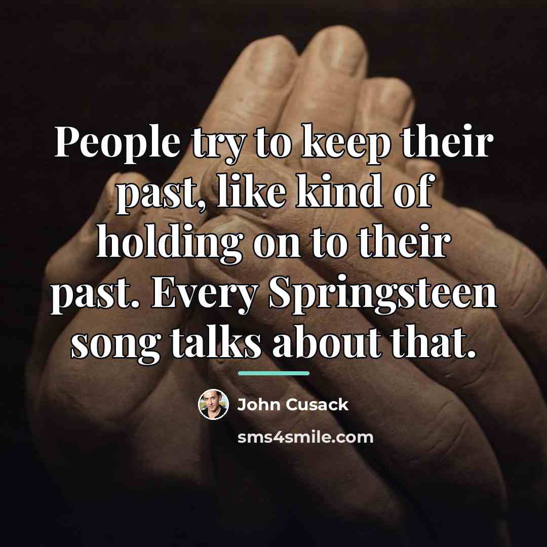 “People try to keep their past, like kind of holding…” quote by John Cusack