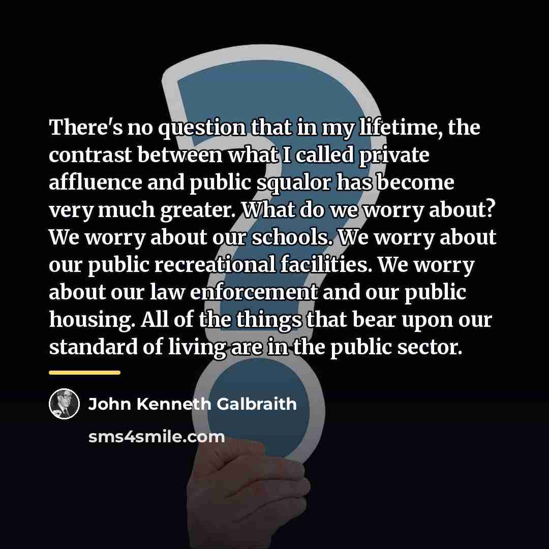 “There's no question that in my lifetime, the contrast between…” quote by John Kenneth Galbraith