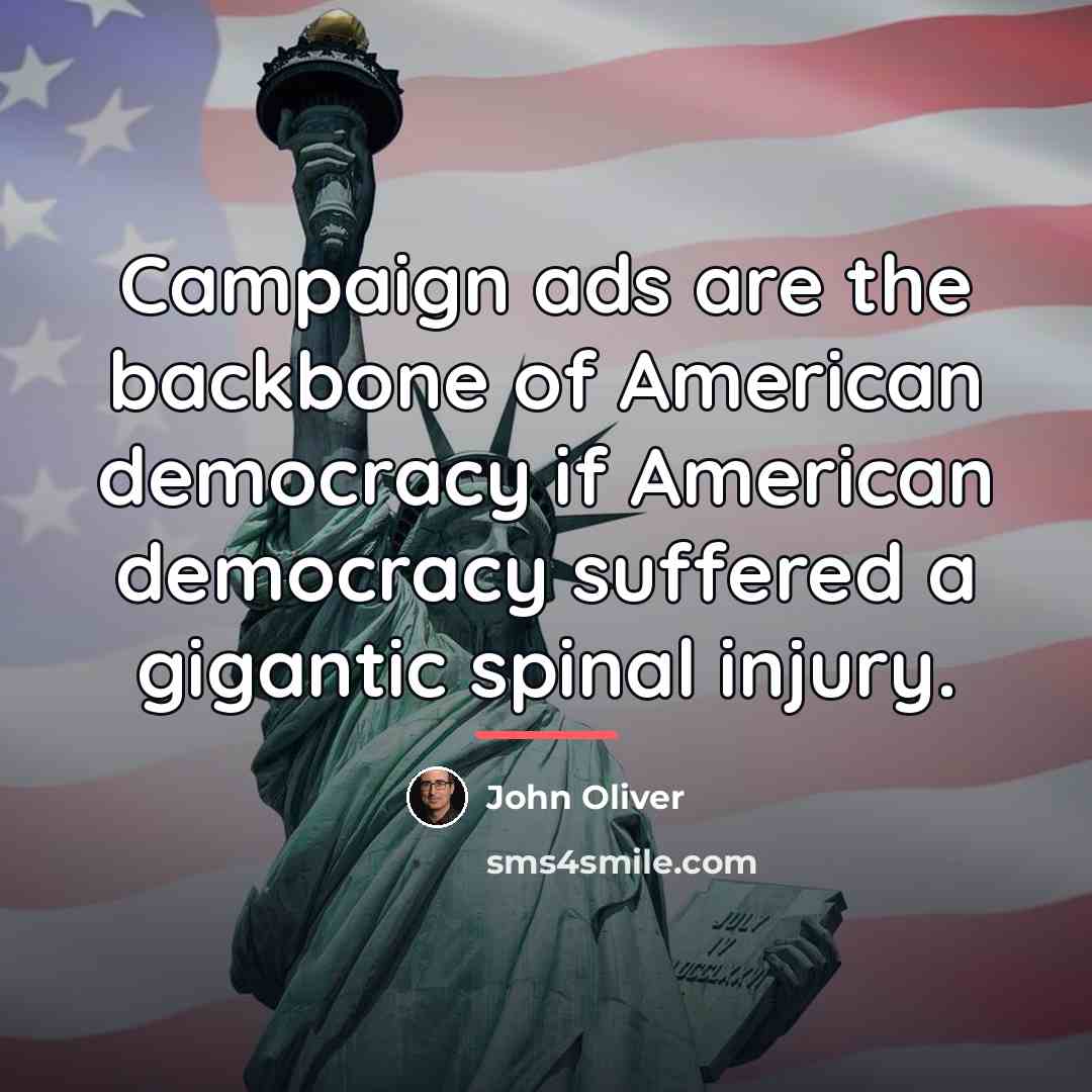 “Campaign ads are the backbone of American democracy if American…” quote by John Oliver