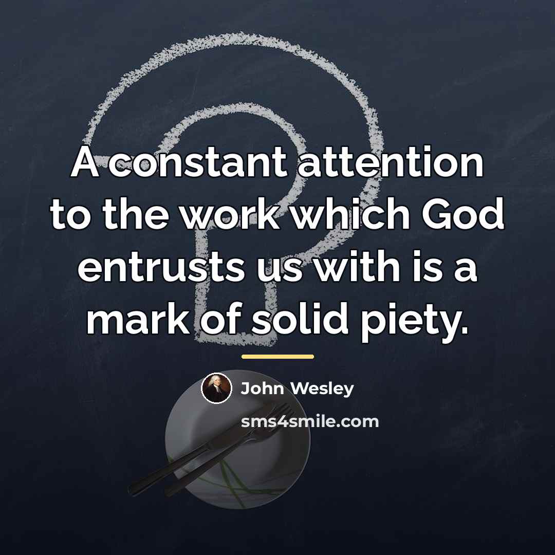 “A constant attention to the work which God entrusts us…” quote by John Wesley