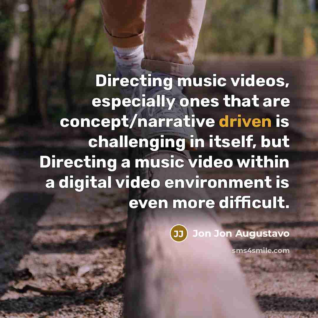 “Directing music videos, especially ones that are concept/narrative driven is…” quote by Jon Jon Augustavo
