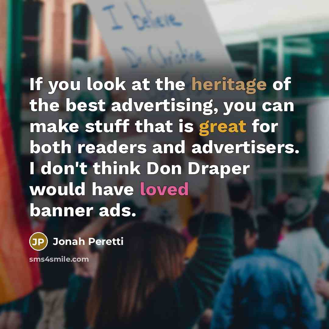 “If you look at the heritage of the best advertising,…” quote by Jonah Peretti