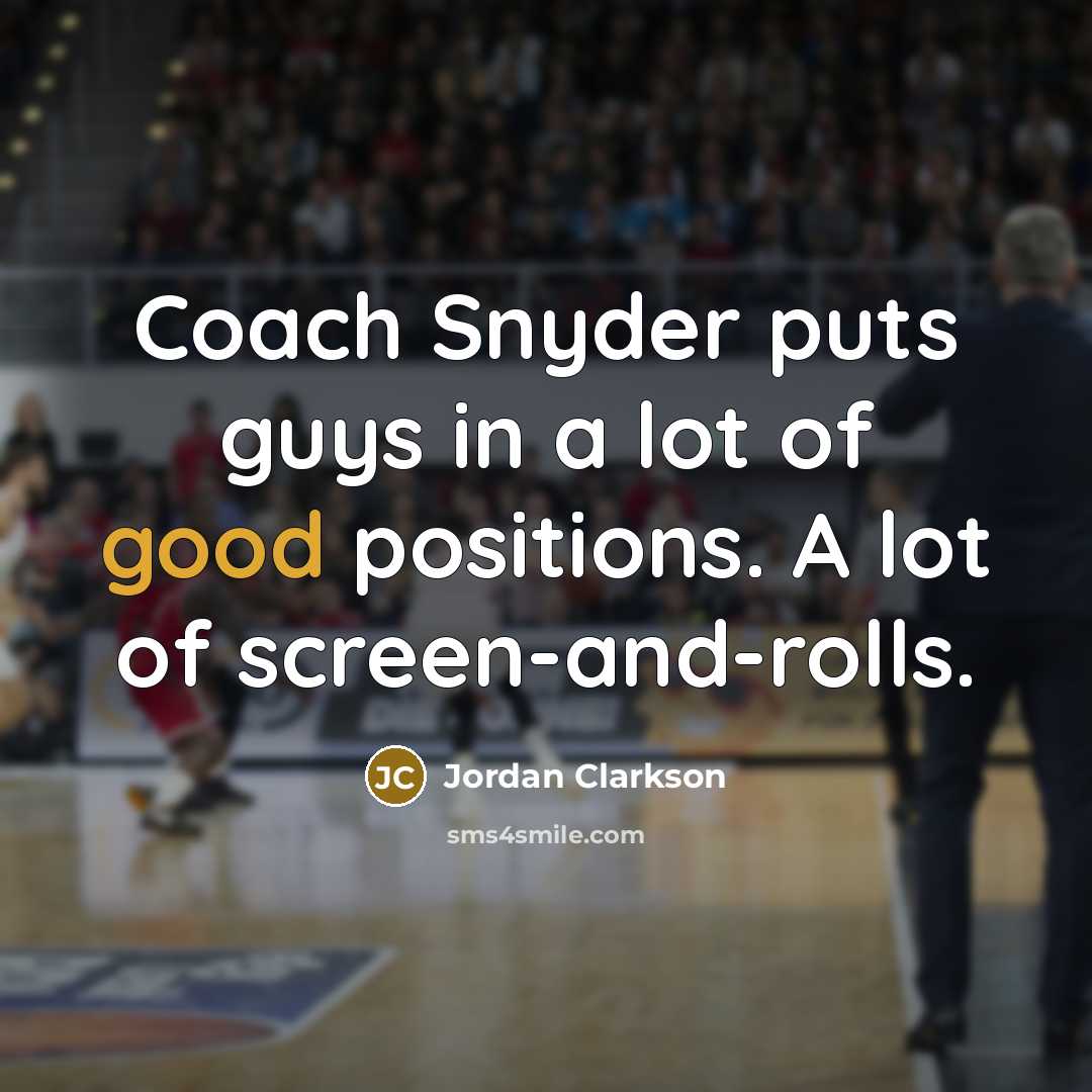 “Coach Snyder puts guys in a lot of good positions.…” quote by Jordan Clarkson