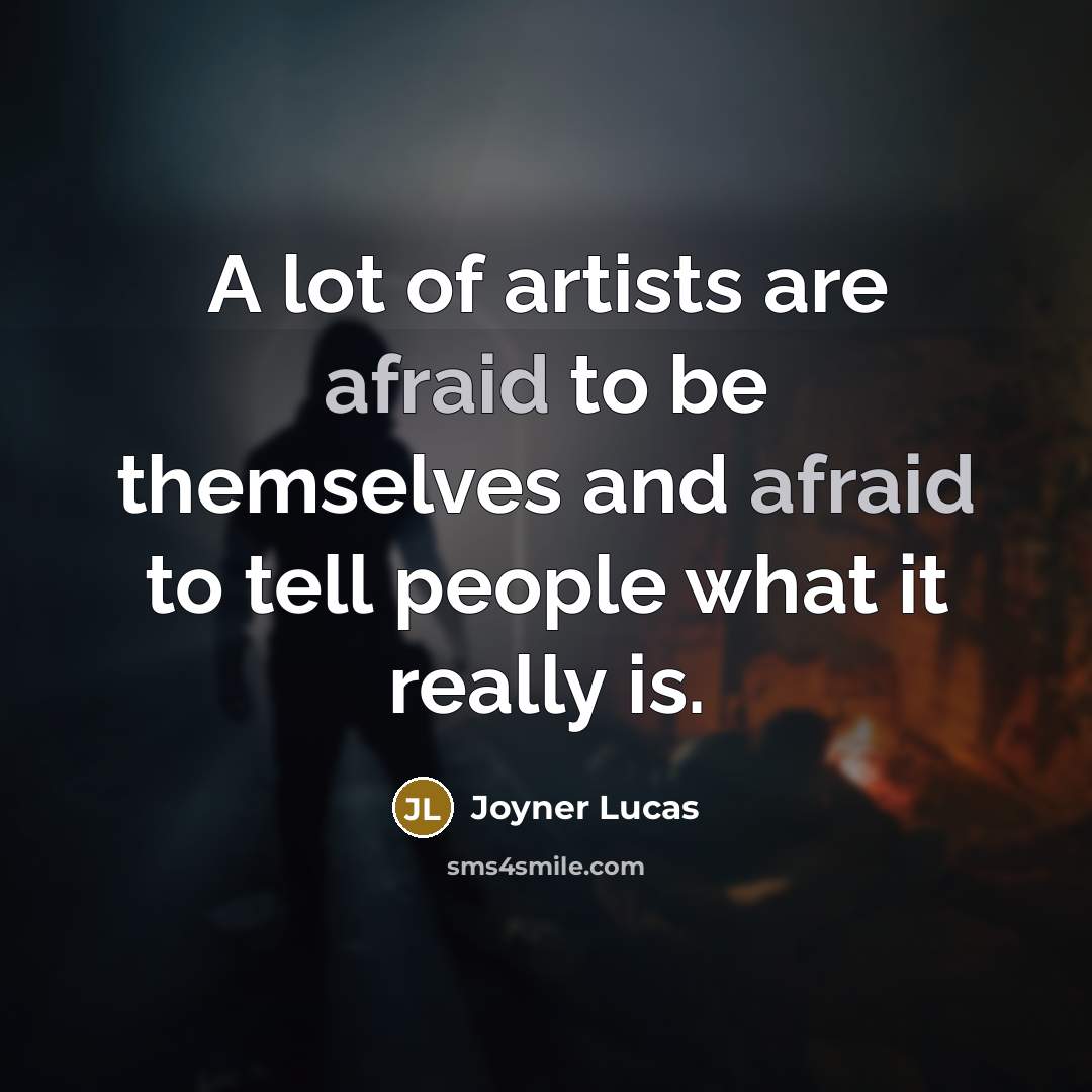 “A lot of artists are afraid to be themselves and…” quote by Joyner Lucas