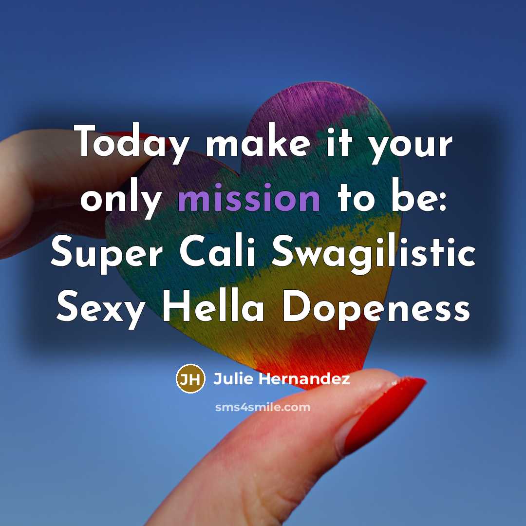 “Today make it your only mission to be: Super Cali…” quote by Julie Hernandez