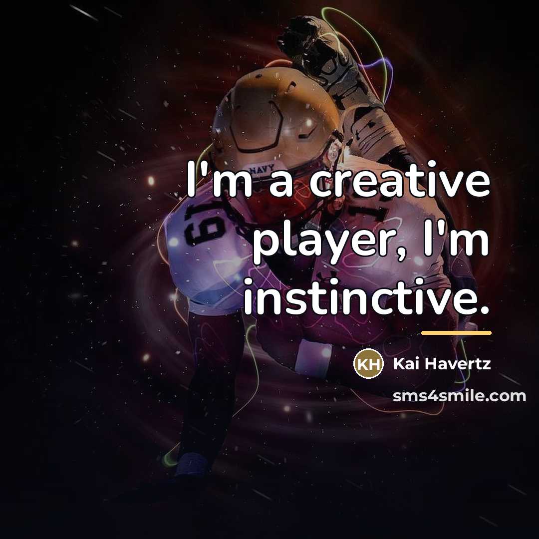 “I'm a creative player, I'm instinctive.…” quote by Kai Havertz