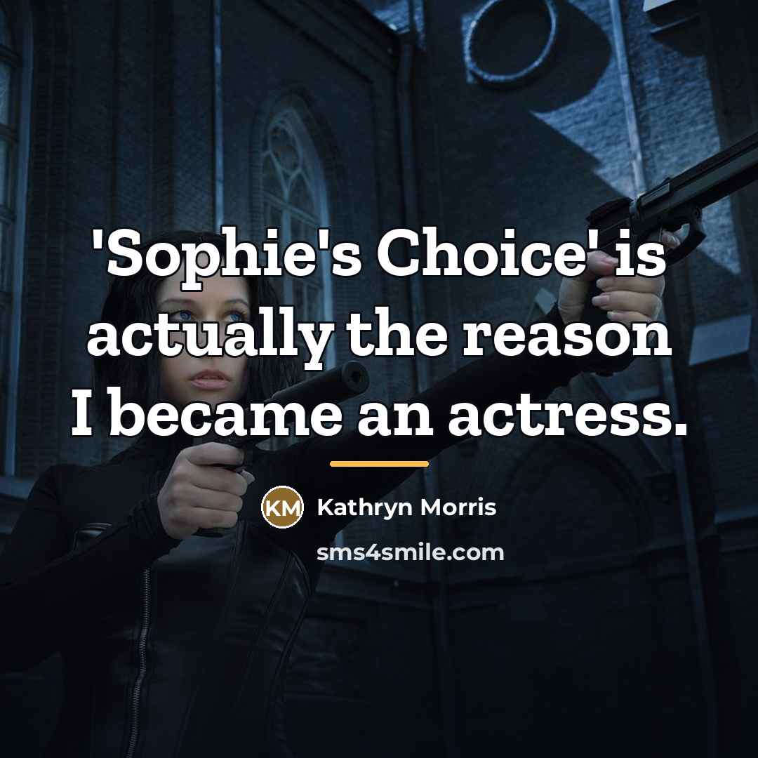 “'Sophie's Choice' is actually the reason I became an actress.…” quote by Kathryn Morris
