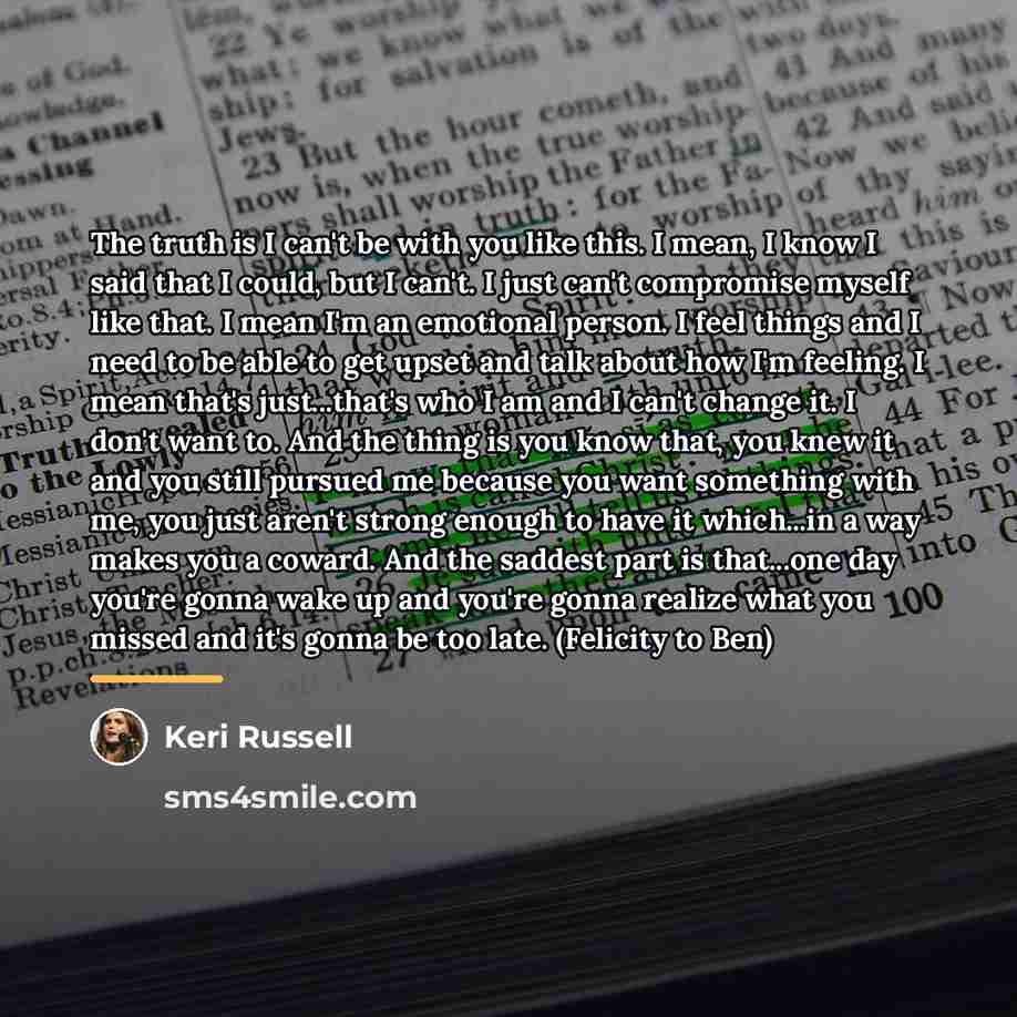“The truth is I can't be with you like this.…” quote by Keri Russell