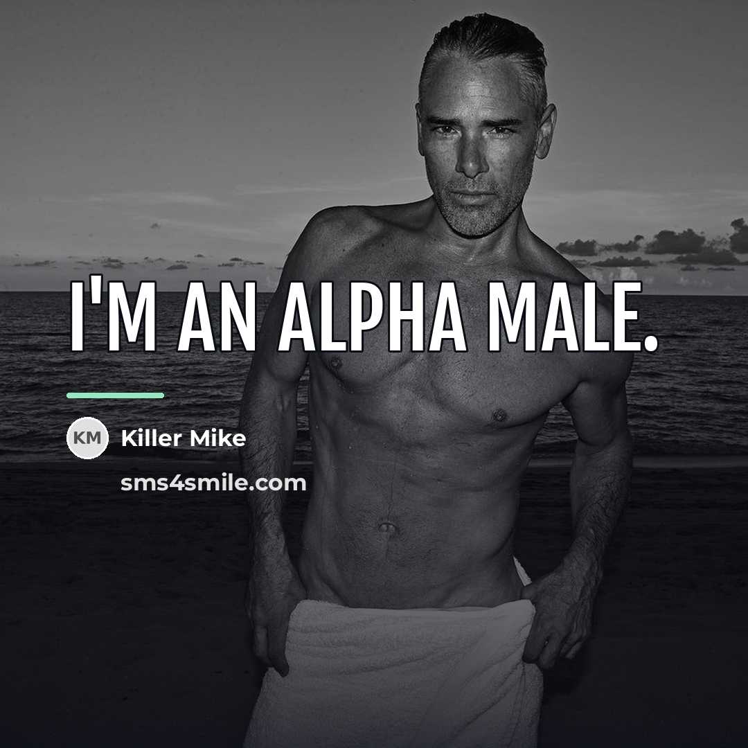 “I'm an alpha male.…” quote by Killer Mike