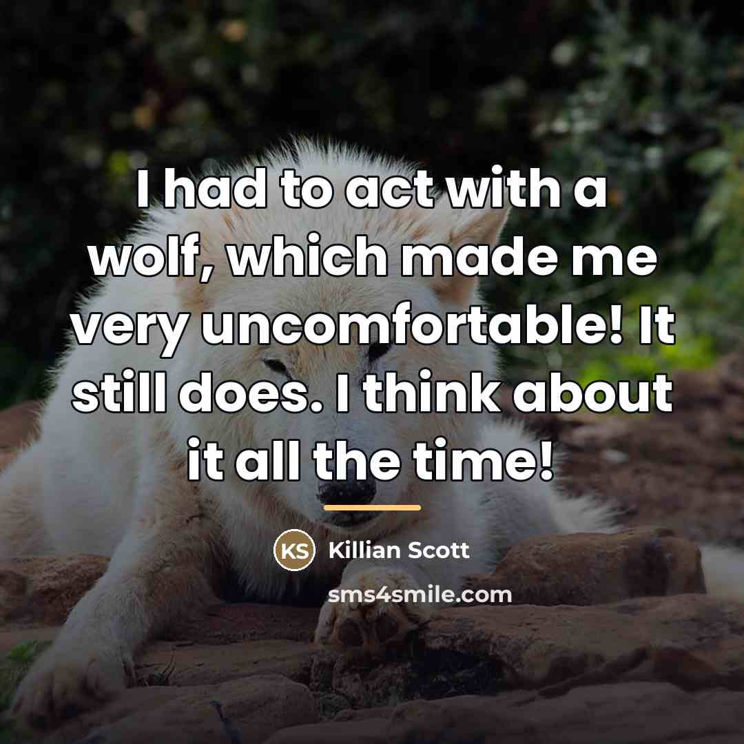“I had to act with a wolf, which made me…” quote by Killian Scott