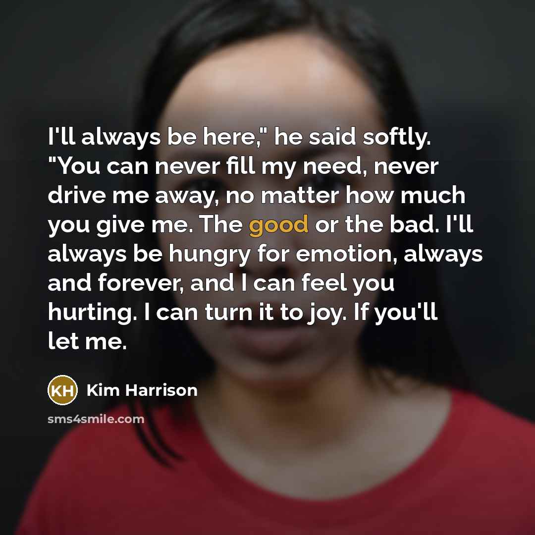 “I'll always be here," he said softly. "You can never…” quote by Kim Harrison