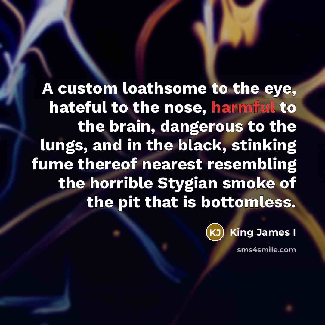 “A custom loathsome to the eye, hateful to the nose,…” quote by King James I