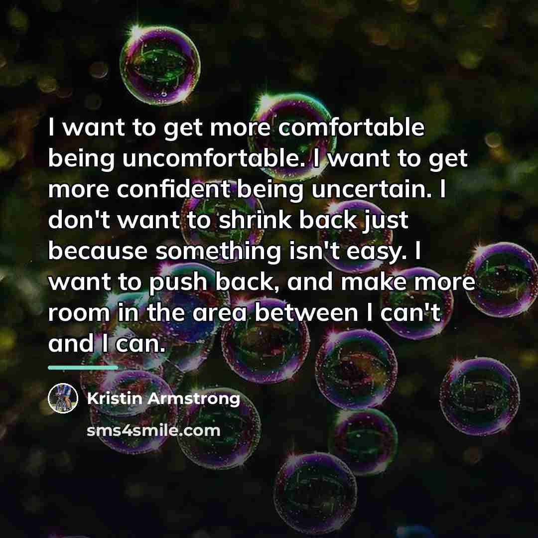 “I want to get more comfortable being uncomfortable. I want…” quote by Kristin Armstrong