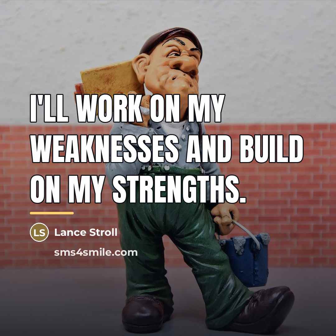 “I'll work on my weaknesses and build on my strengths.…” quote by Lance Stroll