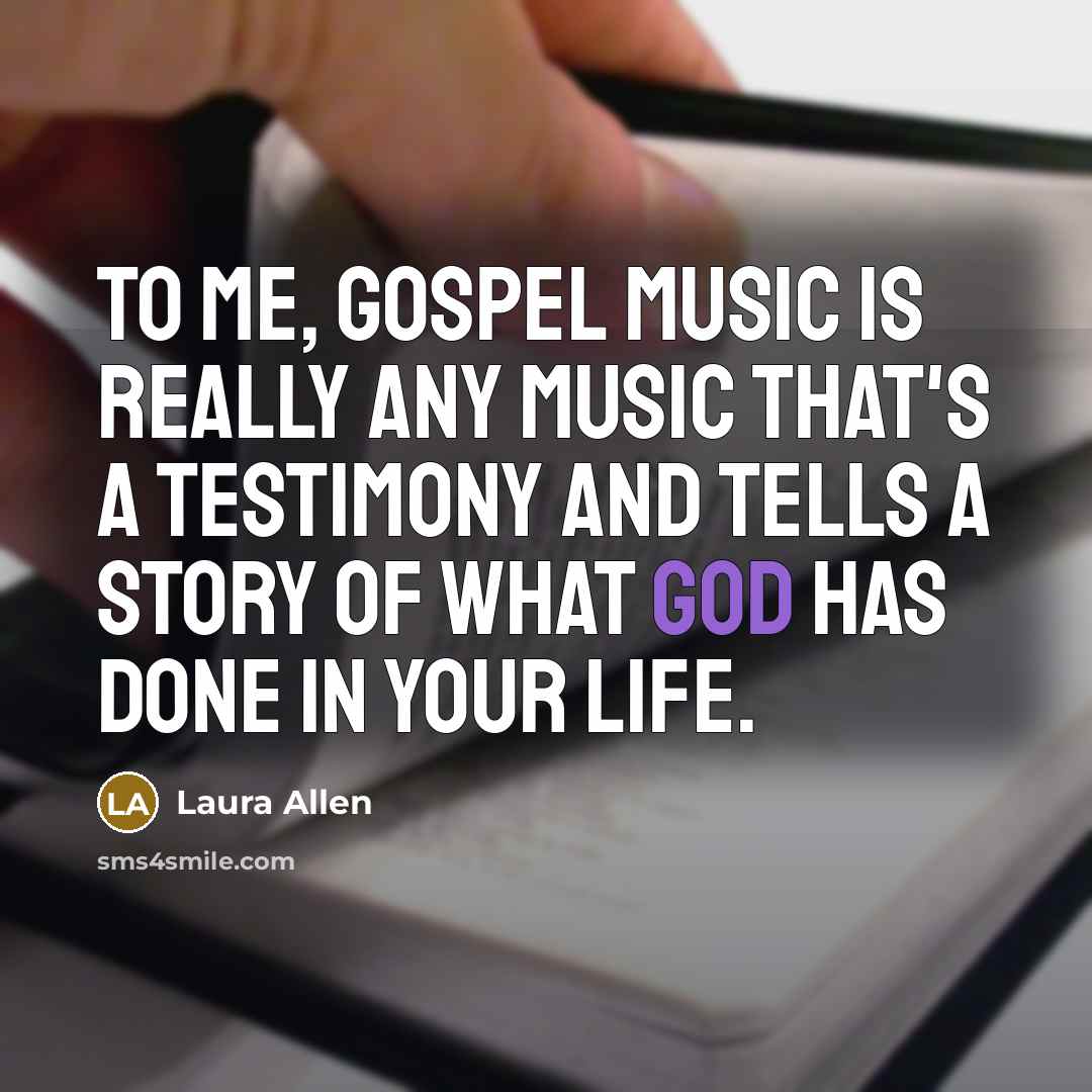 “To me, Gospel music is really any music that's a…” quote by Laura Allen