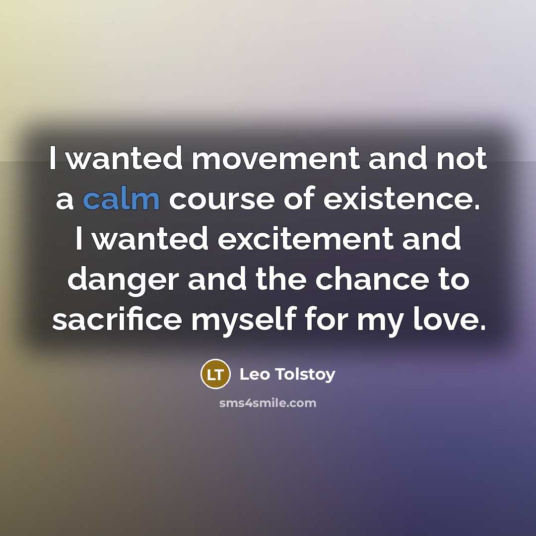 “I wanted movement and not a calm course of existence.…” quote by Leo Tolstoy