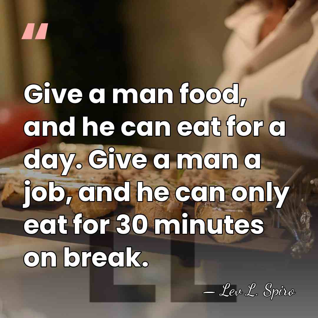 Give a man food, and he can eat for a day. Give&hellip; - Lev L. Spiro