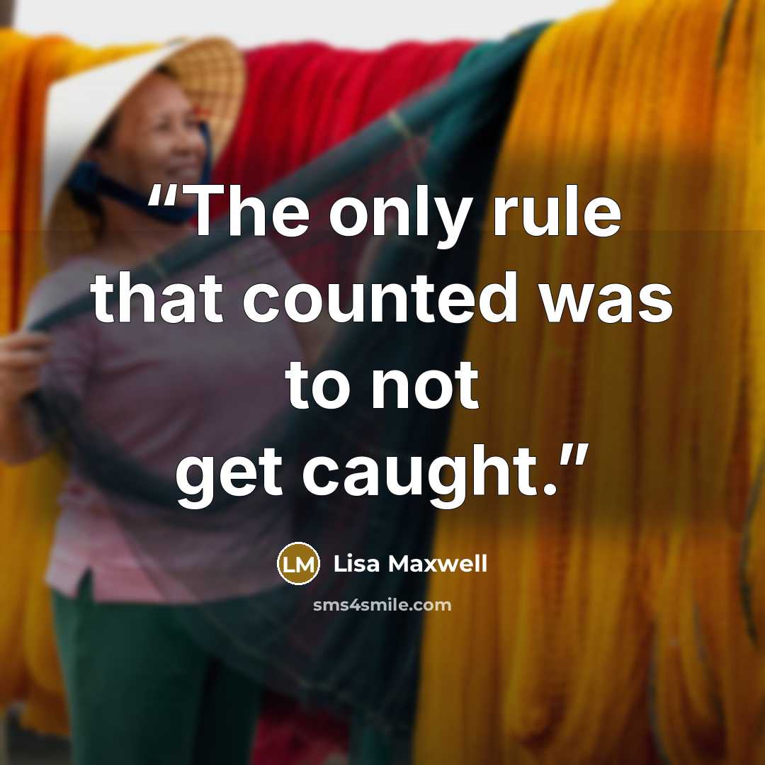“The only rule that counted was to not get caught.” quote by Lisa Maxwell