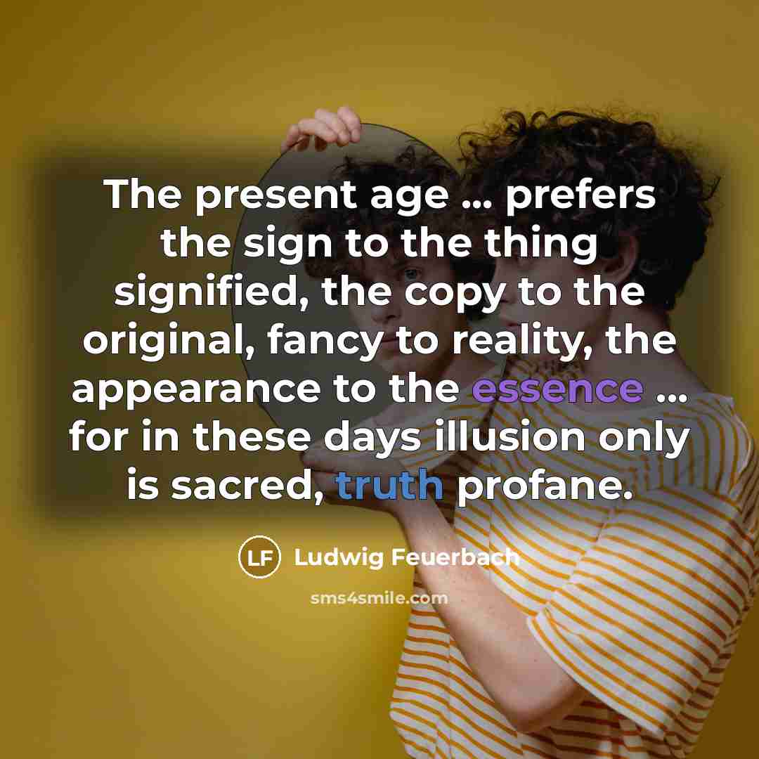 “The present age ... prefers the sign to the thing…” quote by Ludwig Feuerbach