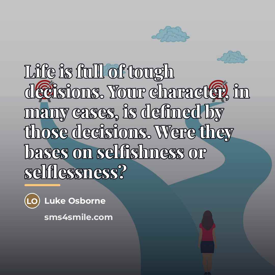 “Life is full of tough decisions. Your character, in many…” quote by Luke Osborne