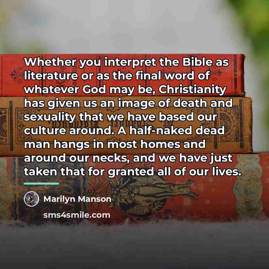“Whether you interpret the Bible as literature or as the…” quote by Marilyn Manson