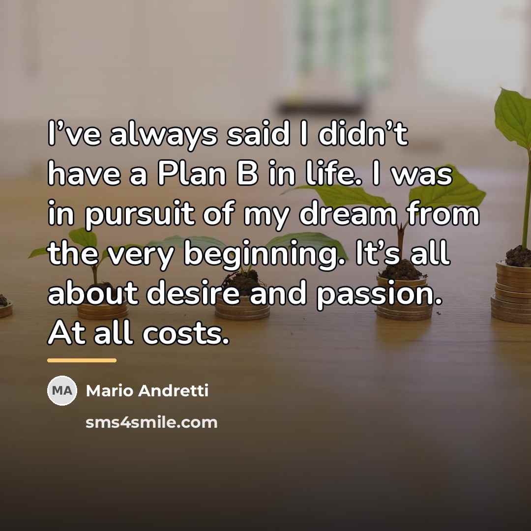 “I’ve always said I didn’t have a Plan B in…” quote by Mario Andretti