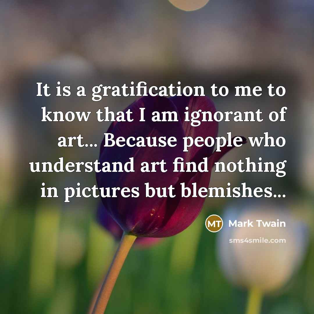 “It is a gratification to me to know that I…” quote by Mark Twain