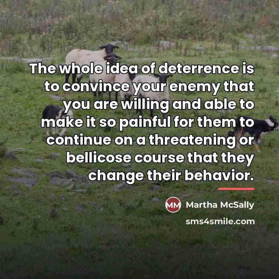 “The whole idea of deterrence is to convince your enemy…” quote by Martha McSally