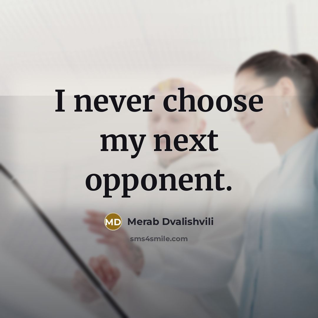 “I never choose my next opponent.…” quote by Merab Dvalishvili